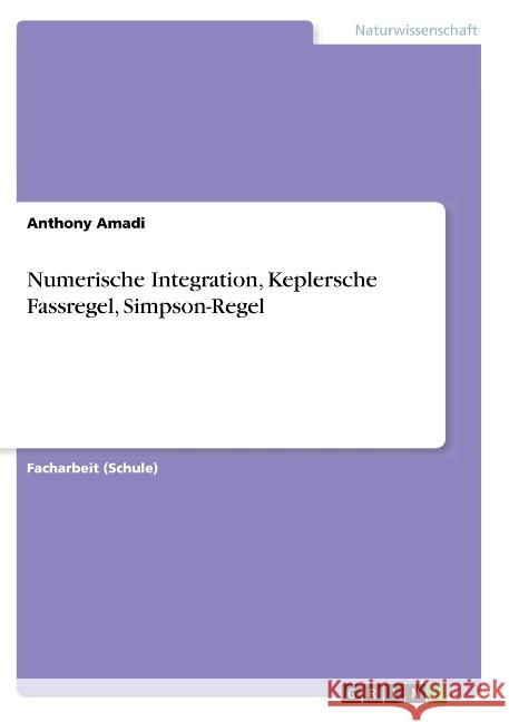 Numerische Integration, Keplersche Fassregel, Simpson-Regel Anthony Amadi 9783668797925 Grin Verlag - książka