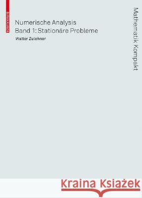 Numerische Mathematik: Eine Einführung Anhand Von Differentialgleichungsproblemen; Band 1: Stationäre Probleme Zulehner, Walter 9783764384265 Birkhäuser - książka