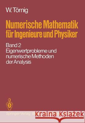 Numerische Mathematik Für Ingenieure Und Physiker: Band 2: Eigenwertprobleme Und Numerische Methoden Der Analysis Törnig, W. 9783642965234 Springer - książka