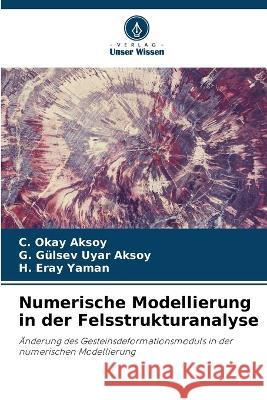 Numerische Modellierung in der Felsstrukturanalyse C Okay Aksoy G Gulsev Uyar Aksoy H Eray Yaman 9786203820713 International Book Market Service Ltd - książka