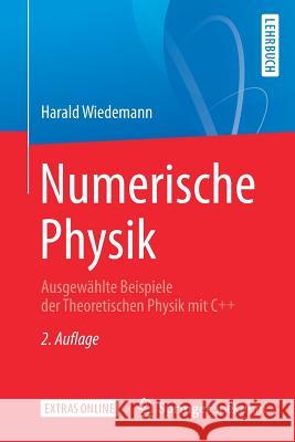 Numerische Physik: Ausgewählte Beispiele Der Theoretischen Physik Mit C++ Wiedemann, Harald 9783662581858 Springer Spektrum - książka