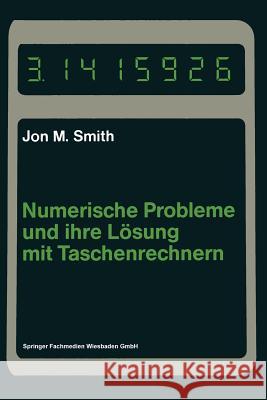 Numerische Probleme Und Ihre Lösung Mit Taschenrechnern Smith, Jon M. 9783528083809 Vieweg+teubner Verlag - książka