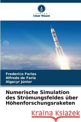 Numerische Simulation des Strömungsfeldes über Höhenforschungsraketen Farias, Frederico, de Faria, Alfredo, Júnior, Algacyr 9786208840655 Verlag Unser Wissen - książka
