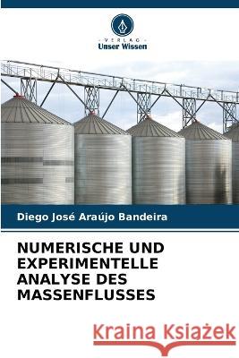 Numerische Und Experimentelle Analyse Des Massenflusses Diego Jose Araujo Bandeira   9786206116622 Verlag Unser Wissen - książka