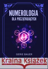 Numerologia dla początkujących BAUER GERIE 9788383213453 WYDAWNICTWO KOBIECE - książka