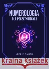 Numerologia dla początkujących Gerie Bauer 9788384171981 Kobiece - książka