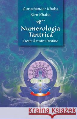 Numerologia Tantrica Create il vostro Destino Guruchander Khalsa Kirn Khalsa 9788899131265 Purest Potential - książka