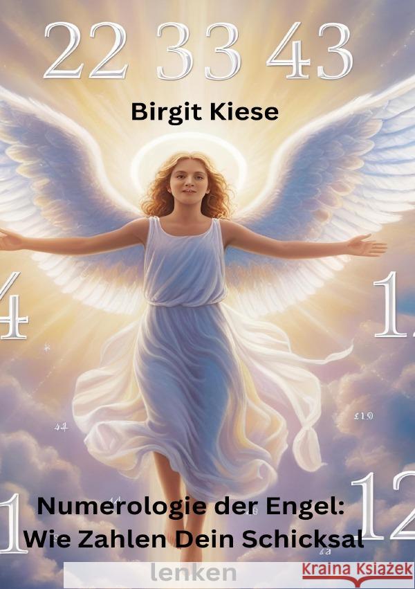 Numerologie der Engel: Wie Zahlen Dein Schicksal lenken Kiese, Birgit 9783819063572 epubli - książka