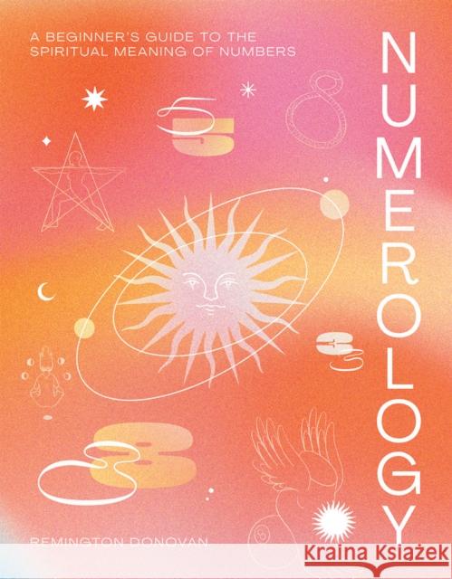 Numerology: A Beginner's Guide to the Spiritual Meaning of Numbers Remington Donovan 9781784884635 Hardie Grant Books (UK) - książka