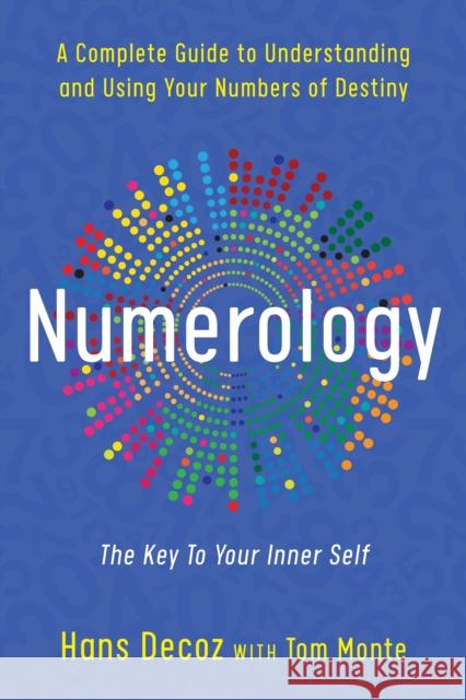 Numerology: A Complete Guide to Understanding and Using Your Numbers of Destiny Hans Decoz Tom Monte 9780399527326 Penguin Putnam Inc - książka