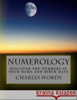 Numerology: Discover The Numbers In Your Name And Birth Date Words, Charles 9781511602181 Createspace - książka