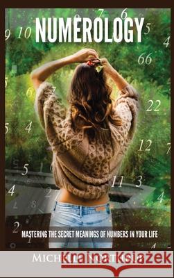 Numerology: Mastering The Secret Meanings Of Numbers In Your Life Michelle Northrup 9781954797994 Kyle Andrew Robertson - książka