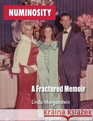 Numinosity: A Fractured Memoir Linda Morganstein 9780692941843 Linda Morganstein - książka