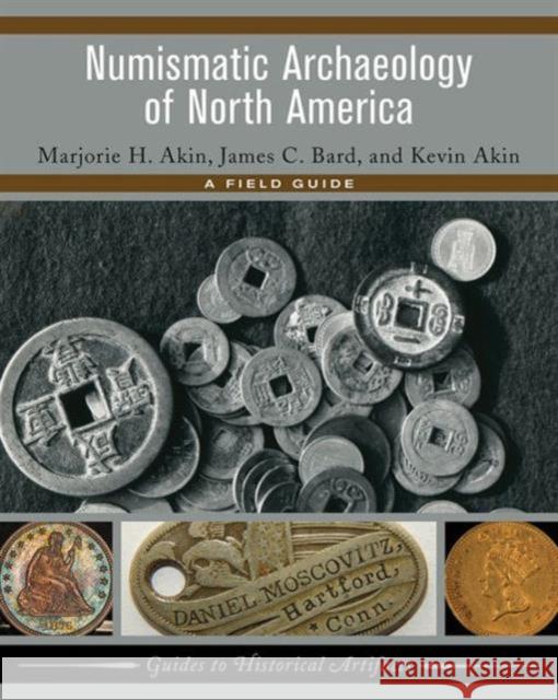 Numismatic Archaeology of North America: A Field Guide Marjorie H. Akin James C. Bard Kevin Akin 9781611329193 Left Coast Press - książka