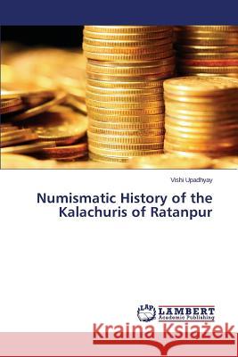 Numismatic History of the Kalachuris of Ratanpur Upadhyay Vishi 9783659750625 LAP Lambert Academic Publishing - książka