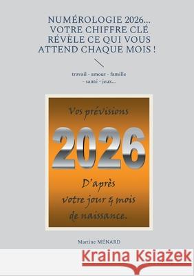 Num?rologie 2026... Votre chiffre CL? r?v?le ce qui vous attend chaque mois !: travail - amour - famille - sant? - jeux... Martine M?nard 9782810629428 Bod - Books on Demand - książka