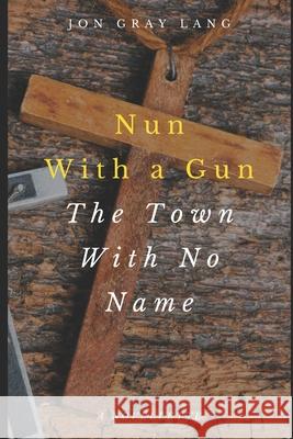 Nun with a Gun: Town with No Name Jon Gray Lang 9781980693420 Independently Published - książka