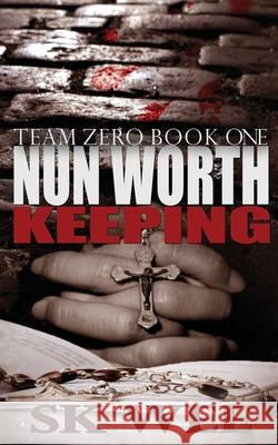 Nun Worth Keeping: Team Zero, Book One S K Wee 9781983055225 Independently Published - książka