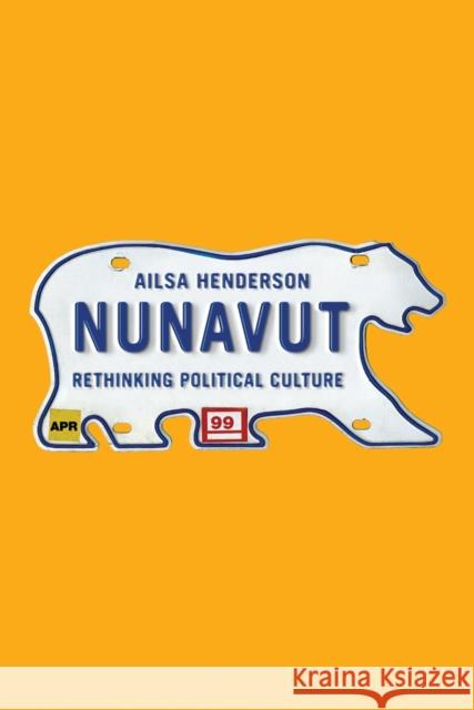 Nunavut: Rethinking Political Culture Ailsa Henderson 9780774814249 UBC Press - książka