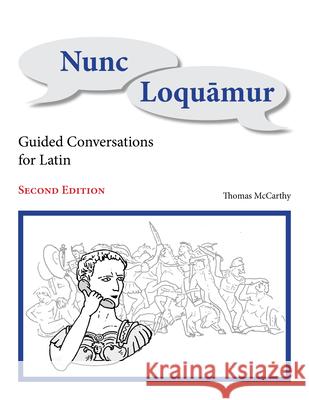 Nunc Loquamur : Guided Conversations for Latin Thomas McCarthy 9781585103232 Focus Publishing/R. Pullins Company - książka