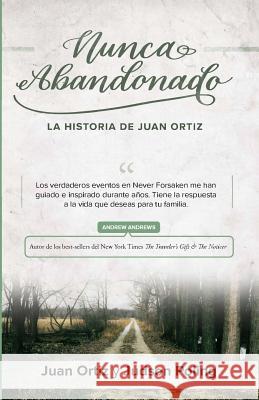 Nunca Abandonado: La Historia de Juan Ortiz Mr Juan Ortiz Judson Poling 9780999365823 Ortiz Enterprises - książka