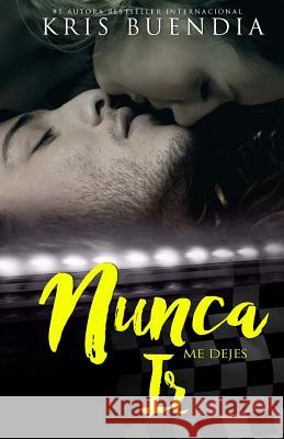 Nunca (Bilogía 2): Nunca me dejes ir Buendia, Kris 9781544291802 Createspace Independent Publishing Platform - książka