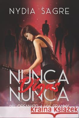 Nunca Digas Nunca: Del Orfanato a los Grammy Nydia Sagre 9781637651124 Hola Publishing Internacional - książka