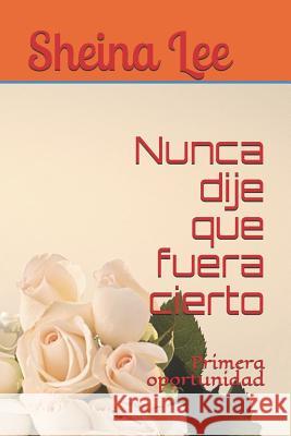 Nunca dije que fuera cierto: Primera oportunidad Sheina Lee 9781077668096 Independently Published - książka