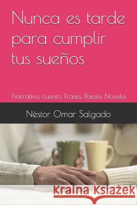 Nunca es tarde para cumplir tus sueños: Narrativa, cuento, Frases, Poesía, Novela Salgado, Néstor Omar 9798269321042 Independently Published - książka