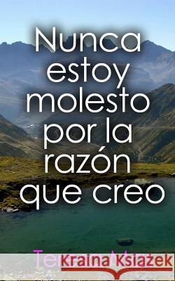 Nunca estoy molesto por la razón que creo Mas, Teresa 9781500582159 Createspace - książka