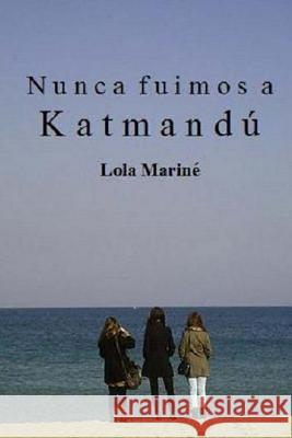 Nunca fuimos a Katmandú Marine, Lola 9781536923186 Createspace Independent Publishing Platform - książka