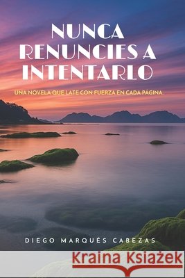 Nunca Renuncies a Intentarlo Guerrero Borgia, Alejandro, Marques Cabezas, Diego 9798388220813 Independently Published - książka