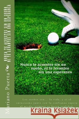 Nunca te acuestes sin un sueño, ni te levantes sin una esperanza: Coaching Golf Puerta, Mariano Angel 9781507722985 Createspace - książka