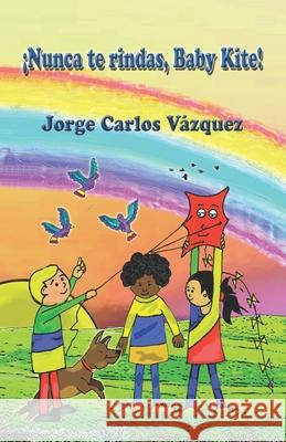 Nunca te rindas Baby Kite Vazquez Jorge Carlos Vazquez 9798742320524 Independently published - książka