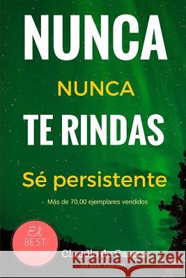 Nunca te Rindas: El Poder de la perseverancia - Never Give Up! De Castro, Claudio 9781534676237 Createspace Independent Publishing Platform - książka