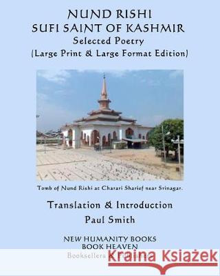 Nund Rishi: SUFI SAINT OF KASHMIR Selected Poetry: (Large Print & Large Format Edition) Paul Smith Nund Rishi 9781077756458 Independently Published - książka