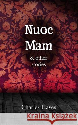 Nuoc Mam & other stories Hayes, Charles 9781532918841 Createspace Independent Publishing Platform - książka