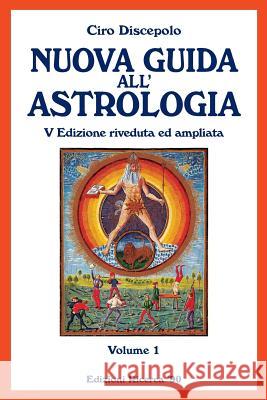 Nuova Guida all'Astrologia: V Edizione riveduta ed ampliata Discepolo, Ciro 9781499750768 Createspace - książka