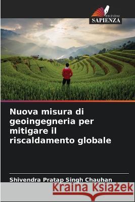 Nuova misura di geoingegneria per mitigare il riscaldamento globale Shivendra Pratap Singh Chauhan 9786204473253 Edizioni Sapienza - książka