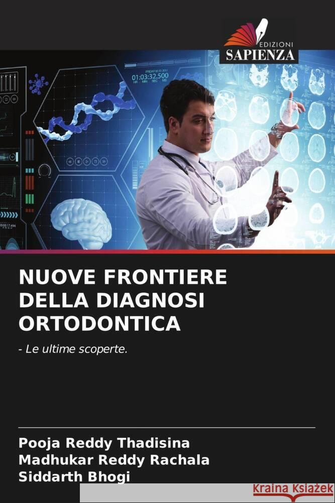 Nuove Frontiere Della Diagnosi Ortodontica Pooja Reddy Thadisina Madhukar Reddy Rachala Siddarth Bhogi 9786205986097 Edizioni Sapienza - książka