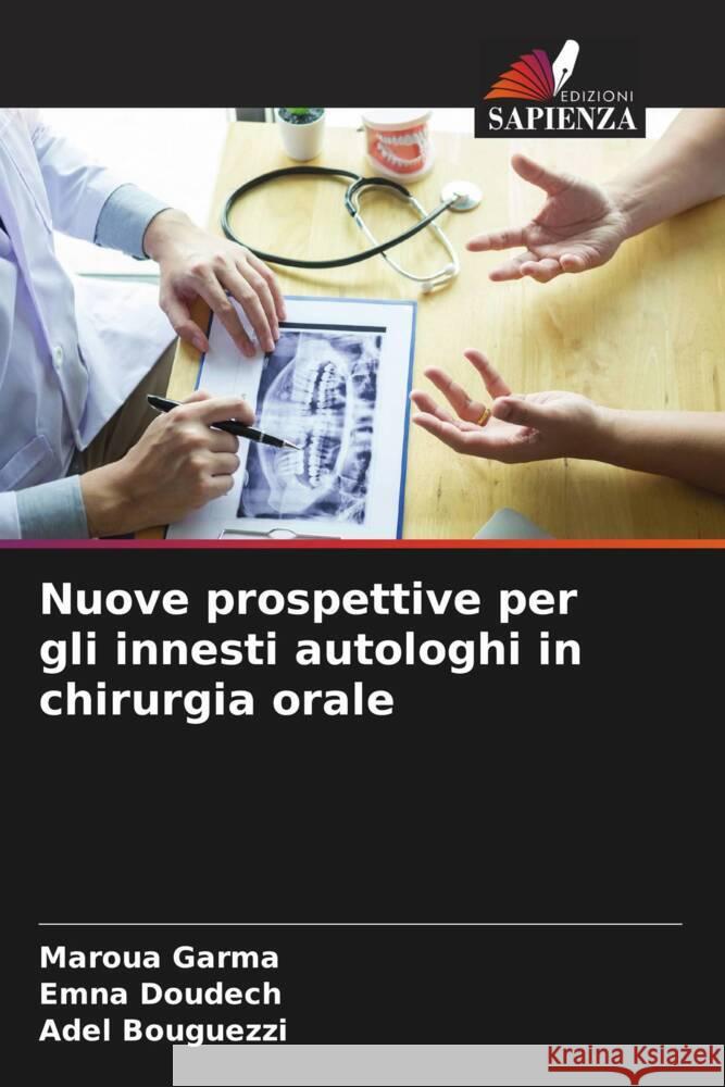 Nuove prospettive per gli innesti autologhi in chirurgia orale Garma, Maroua, Doudech, Emna, Bouguezzi, Adel 9786208207885 Edizioni Sapienza - książka