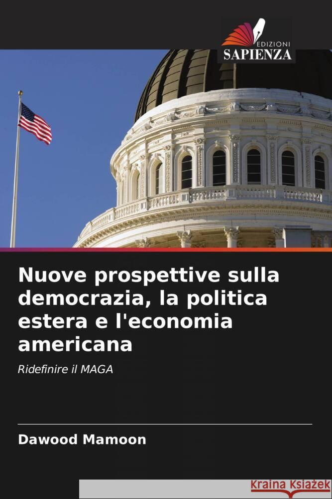 Nuove prospettive sulla democrazia, la politica estera e l'economia americana Mamoon, Dawood 9786206461203 Edizioni Sapienza - książka