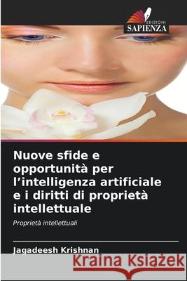 Nuove sfide e opportunità per l'intelligenza artificiale e i diritti di proprietà intellettuale Krishnan, Jagadeesh 9786208903343 Edizioni Sapienza - książka