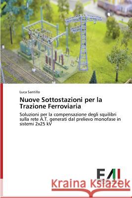 Nuove Sottostazioni Per La Trazione Ferroviaria Santillo Luca 9783639786125 Edizioni Accademiche Italiane - książka