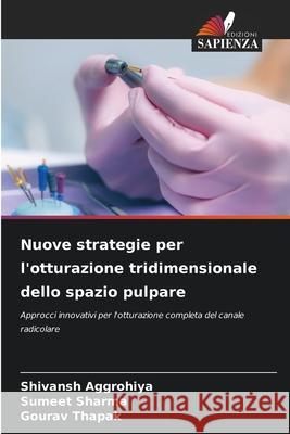 Nuove strategie per l'otturazione tridimensionale dello spazio pulpare Aggrohiya, Shivansh, Sharma, Sumeet, Thapak, Gourav 9786200771100 Edizioni Sapienza - książka