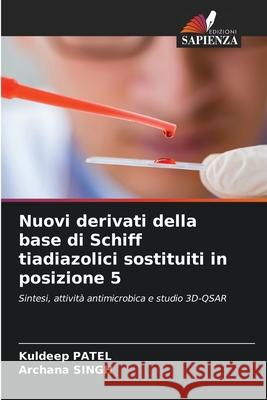 Nuovi derivati della base di Schiff tiadiazolici sostituiti in posizione 5 Kuldeep Patel Archana Singh 9786209251603 Edizioni Sapienza - książka