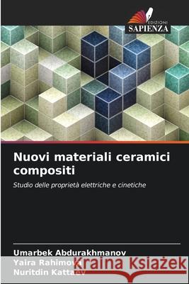 Nuovi materiali ceramici compositi Umarbek Abdurakhmanov Yaira Rahimova Nuritdin Kattaev 9786209402784 Edizioni Sapienza - książka