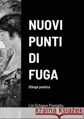 Nuovi Punti Di Fuga: Silloge poetica Schiavo Pontalto, Lin 9781716428951 Lulu.com - książka