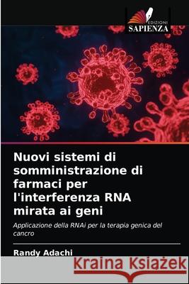 Nuovi sistemi di somministrazione di farmaci per l'interferenza RNA mirata ai geni Randy Adachi 9786203234145 Edizioni Sapienza - książka