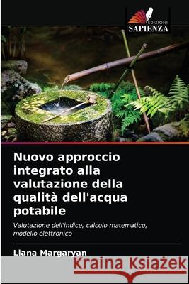 Nuovo approccio integrato alla valutazione della qualità dell'acqua potabile Margaryan, Liana 9786203289343 Edizioni Sapienza - książka